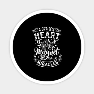 A grateful heart is a magnet for miracles - Positive And Motivational Saying Magnet